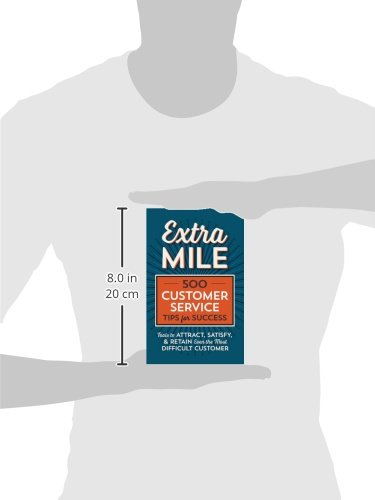 Extra Mile: 500 Customer Service Tips for Success: Tools to Attract, Satisfy, & Retain Even the Most Difficult Customer