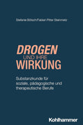 Drogen und ihre Wirkung: Substanzkunde für soziale, pädagogische und therapeutische Berufe