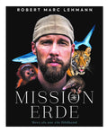 Mission Erde - Meer als nur ein Bildband: Folge Meeresbiologe, Umweltschützer und SPIEGEL-Bestseller-Autor Robert Marc Lehmann auf seinen Expeditionen & Undercover-Missionen zu bedrohten Tierarten!
