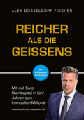 Reicher als die Geissens: Mit null Euro Startkapital in fünf Jahren zum Immobilien-Millionär. Unternehmer Basics, Investment, woher Eigenkapital, Umgang mit Geld & Kontakten Kurs